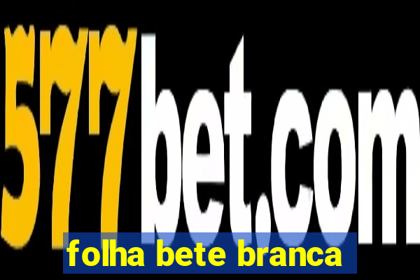 folha bete branca